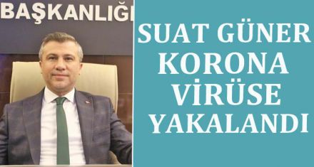 SUAT GÜNER KORONA VİRÜSE YAKALANDI