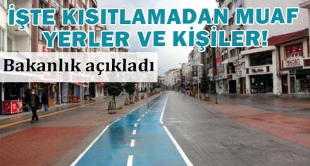 İŞTE KISITLAMADAN MUAF YERLER VE KİŞİLER!