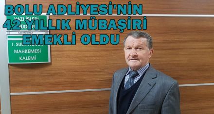 BOLU ADLİYESİ'NİN 42 YILLIK MÜBAŞİRİ EMEKLİ OLDU   