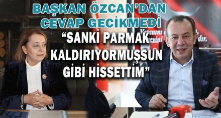 BAŞKAN ÖZCAN'DAN CEVAP GECİKMEDİ