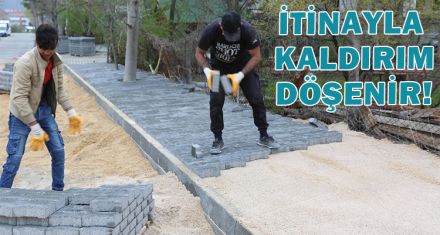 İTİNAYLA KALDIRIM DÖŞENİR!