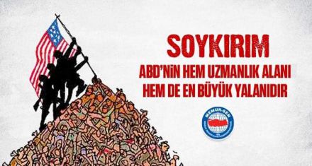 SOYKIRIM ABD 'NİN HEM UZMANLIK ALANI HEM DE EN BÜYÜK YALANIDIR