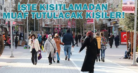 İŞTE KISITLAMADAN MUAF TUTULACAK KİŞİLER!