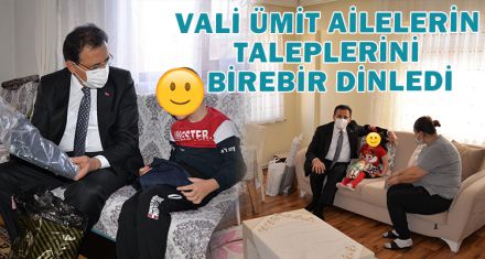 VALİ ÜMİT AİLELERİN TALEPLERİNİ BİREBİR DİNLEDİ