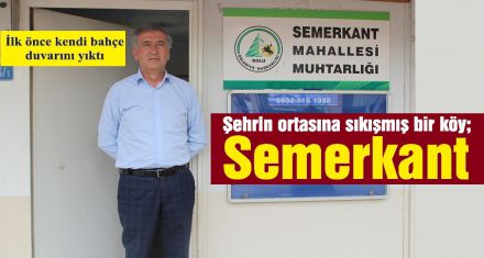 SEMERKANT'IN KADERİ NE ZAMAN DEĞİŞECEK?