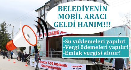 BELEDİYENİN MOBİL ARACI GELDİ HANIM.