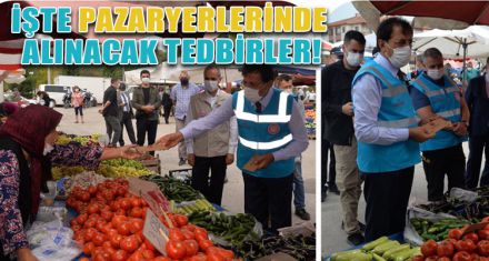 İŞTE PAZARYERLERİNDE ALINACAK TEDBİRLER