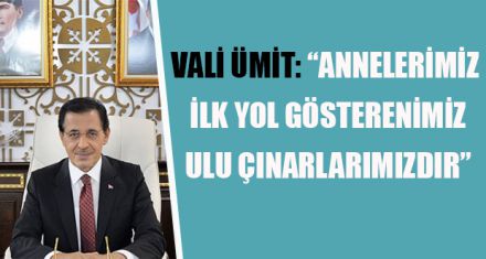 “ANNELERİMİZ İLK YOL GÖSTERENİMİZ, ULU ÇINARLARIMIZDIR”