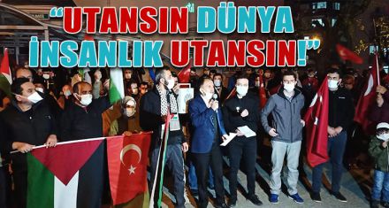 “UTANSIN DÜNYA, İNSANLIK UTANSIN!”