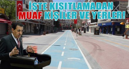 İŞTE KISITLAMADAN MUAF TUTULAN KİŞİLER VE YERLER!