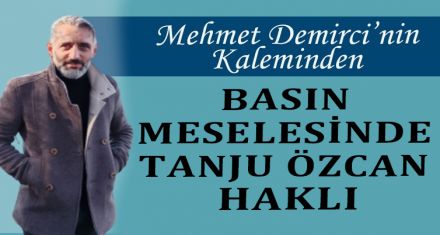 BASIN MESELESİNDE TANJU ÖZCAN HAKLI