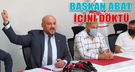 BAŞKAN ABAT İÇİNİ DÖKTÜ