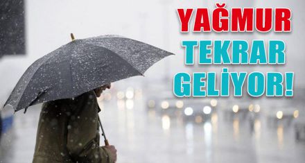 YAĞMUR TEKRAR GELİYOR!