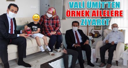 VALİ ÜMİT'TEN ÖRNEK AİLELERE ZİYARET