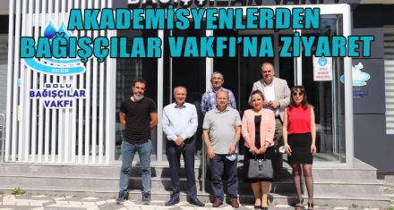 AKADEMİSYENLERDEN BAĞIŞÇILAR VAKFI'NA  ZİYARET