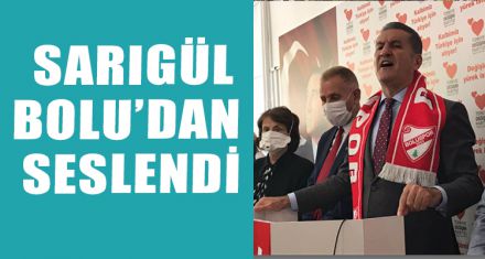SARIGÜL, BOLU'DAN SESLENDİ