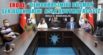  “DEMOKRASİMİZE DÜŞMAN ŞER ODAKLARINI ASLA UNUTMAYACAĞIZ”