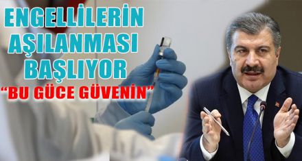 ENGELLİLERİN AŞILANMASI BAŞLIYOR