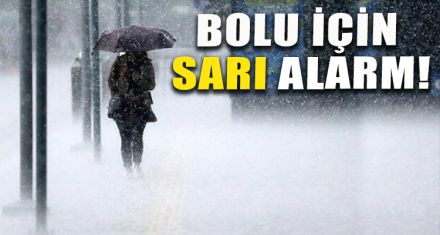 BOLU İÇİN SARI ALARM!