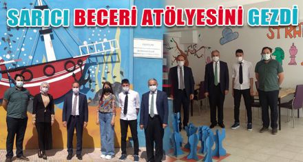 SARICI BECERİ ATÖLYESİNİ GEZDİ 