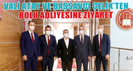 VALİ ATAY VE BAŞSAVCI ÇELİK'TEN BOLU ADLİYESİNE ZİYARET
