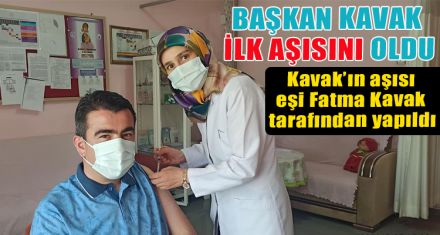 BAŞKAN KAVAK İLK AŞISINI OLDU