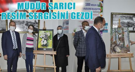 MÜDÜR SARICI RESİM SERGİSİNİ GEZDİ