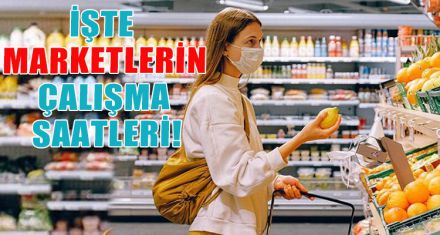 İŞTE YENİ NORMALLEŞMEDE MARKETLERİN ÇALIŞMA SAATLERİ!
