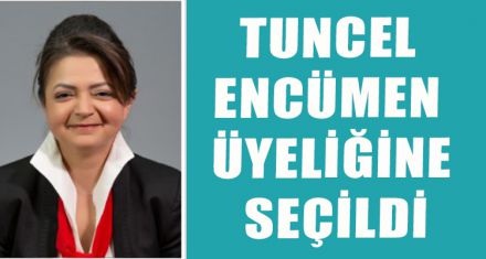 TUNCEL, ENCÜMEN ÜYELİĞİNE SEÇİLDİ