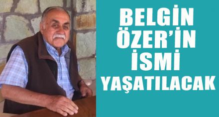 BELGİN ÖZER'İN İSMİ YAŞATILACAK