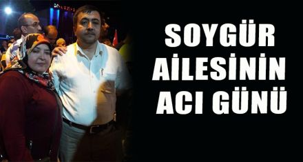 SOYGÜR AİLESİNİN ACI GÜNÜ