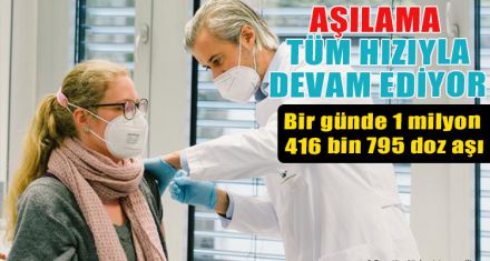 AŞILAMA TÜM HIZIYLA DEVAM EDİYOR