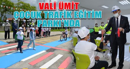 VALİ ÜMİT, ÇOCUK TRAFİK EĞİTİM PARKI'NI İNCELEDİ