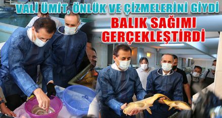 VALİ ÜMİT, BALIK SAĞIMI GERÇEKLEŞTİRDİ