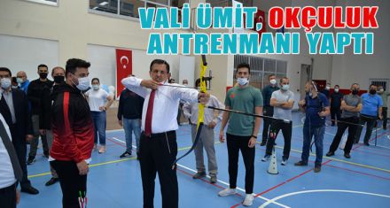 VALİ ÜMİT, OKÇULUK ANTRENMANI YAPTI