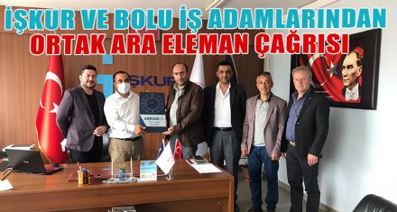 İŞKUR VE BOLU İŞ ADAMLARINDAN ORTAK ARA ELEMAN ÇAĞRISI   