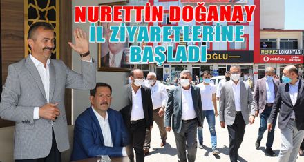 DOĞANAY, İL ZİYARETLERİNE BAŞLADI