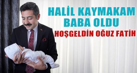  HALİL KAY­MA­KAM BABA OLDU.