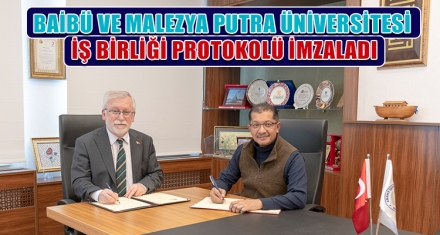BAİBÜ VE MALEZYA PUTRA ÜNİVERSİTESİ ARASINDA İŞ BİRLİĞİ PROTOKOLÜ İMZALANDI 