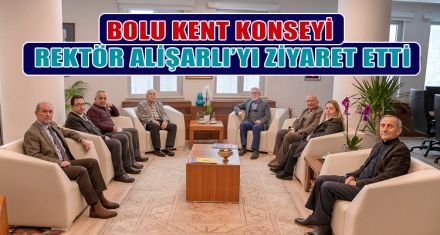 BOLU KENT KONSEYİ'NDEN REKTÖR ALİŞARLI'YA ZİYARET