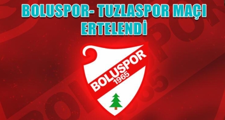 BOLUSPOR- TUZLASPOR MAÇI ERTELENDİ