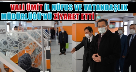VALİ ÜMİT İL NÜFUS VE VATANDAŞLIK MÜDÜRLÜĞÜ'NÜ ZİYARET ETTİ