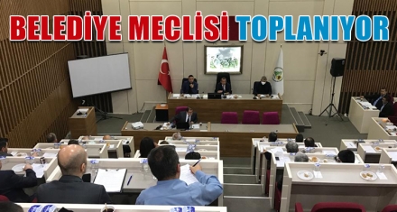 BELEDİYE MECLİSİ TOPLANIYOR