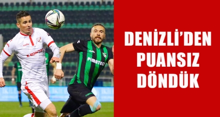 DENİZLİ'DEN PUANSIZ DÖNDÜK