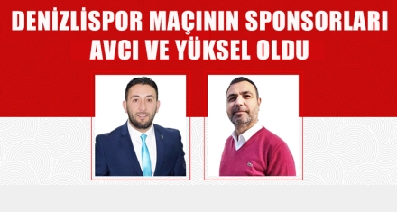 DENİZLİSPOR MAÇININ SPONSORLARI AVCI VE YÜKSEL OLDU