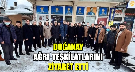 DOĞANAY AĞRI TEŞKİLATLARINI ZİYARET ETTİ 