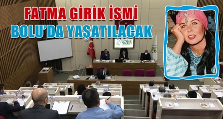 FATMA GİRİK İSMİ BOLU'DA YAŞATILACAK