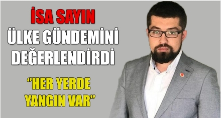 İSA SAYIN ÜLKE GÜNDEMİNİ DEĞERLENDİRDİ