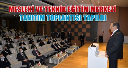 MESLEKİ VE TEKNİK EĞİTİM MERKEZİ TANITIM TOPLANTISI YAPILDI