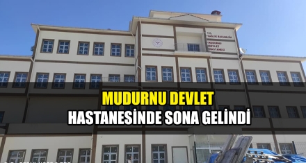 MUDURNU DEVLET HASTANESİNDE SONA GELİNDİ